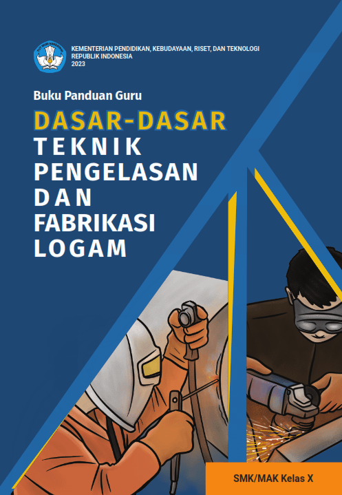 Cover Buku Panduan Guru Dasar-Dasar Teknik Pengelasan dan Fabrikasi Logam untuk SMK/MAK Kelas X