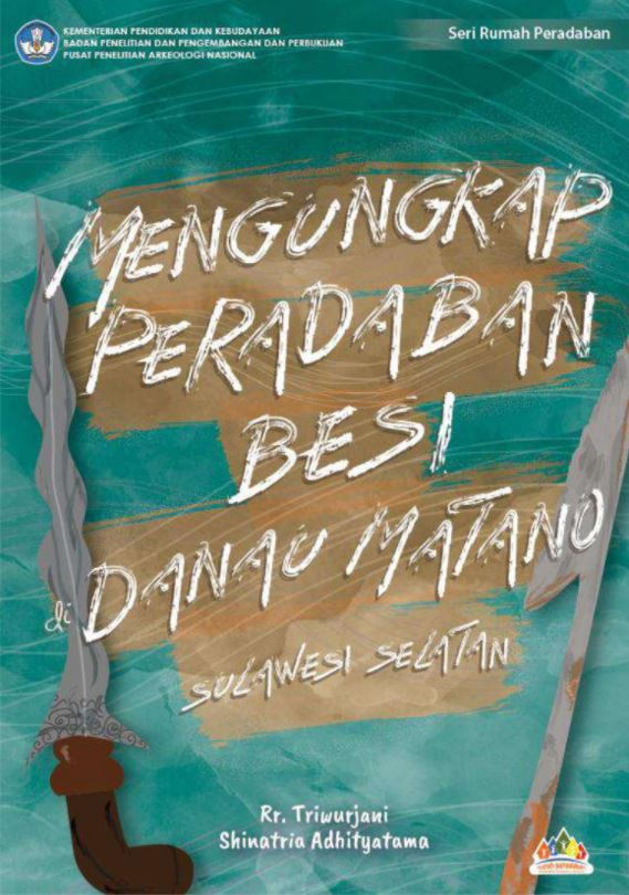 Cover Mengungkap Peradaban Besi di Danau Matano Sulawesi Selatan